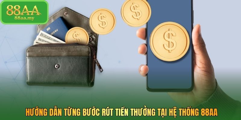 Hướng dẫn từng bước rút tiền thưởng tại hệ thống 88AA