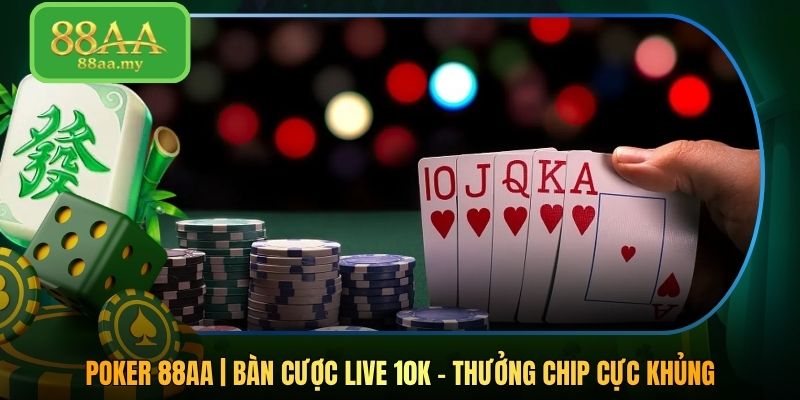 Poker 88AA | Bàn Cược Live 10K - Thưởng Chip Cực Khủng