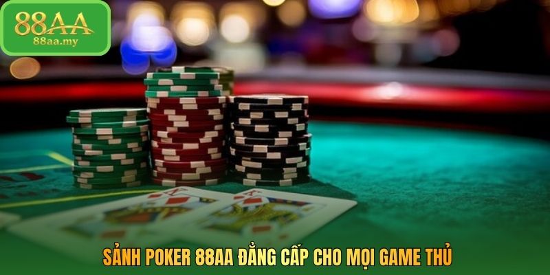 Sảnh Poker 88AA đẳng cấp cho mọi game thủ