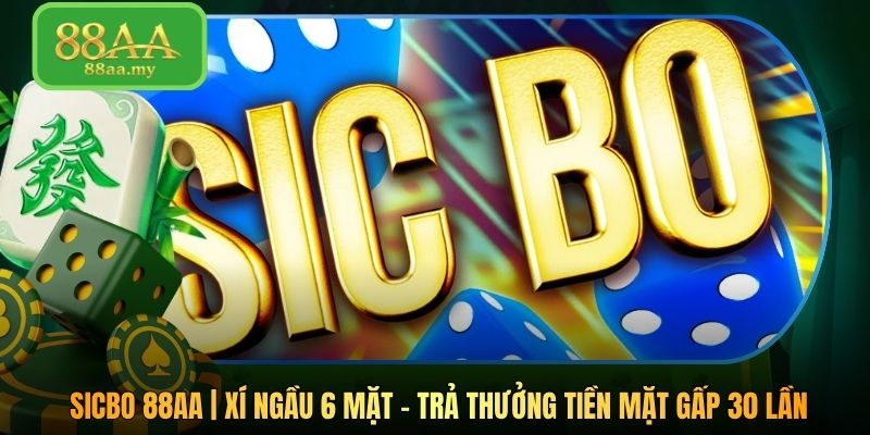 Sicbo 88AA | Xí Ngầu 6 Mặt - Trả Thưởng Tiền Mặt Gấp 30 Lần