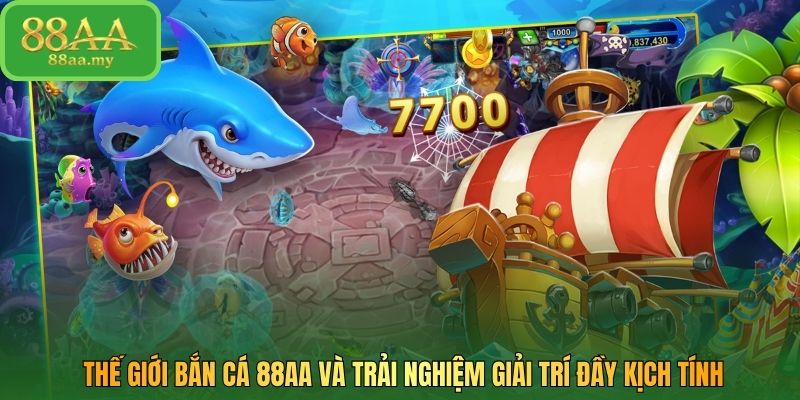 Thế giới bắn cá 88AA và trải nghiệm giải trí đầy kịch tính